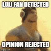 loli loli fan loli fan detected loli fan detected opinion rejected opinion