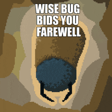 a pixel art of a bug with the words wise bug bids you farewell below it