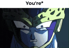 a picture of a cell from dragon ball z with the words you 're *