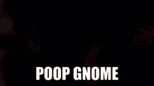 poop gnome poop gnome poops funny