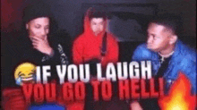 a group of young men are sitting next to each other with the words `` if you laugh you go to hell '' above them .