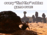 a picture of a person in the desert with the words " every " find the roblox game ever "