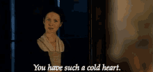 You Have Such A Cold Heart. GIF