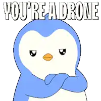 a penguin with the words you 're a drone on it