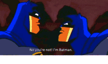 no youre not im batman batman