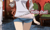 a girl in shorts and a white shirt is dancing with the words hello chat behind her