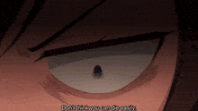 a close up of a person 's eye with the words " do n't think you can die easily " written below it