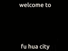 Welcome To Fu Hua City Fu Hua Nation GIF - Welcome To Fu Hua City Fu Hua Nation GIFs