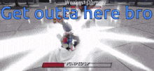 a video game says get outta here bro