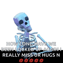 waiting skeleton bored how long have we been locked up i miss your hugs