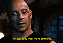 Fast And Furious Dom Toretto GIF - Fast And Furious Dom Toretto Thats Exactly What Were Gonna Do GIFs