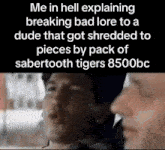 two men are standing next to each other and one of them is talking about sabertooth tigers 8500bc .