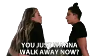 two women standing next to each other with the words " you just wanna walk away now " written below them