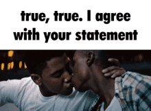 two men kissing with the words true true i agree with your statement above them