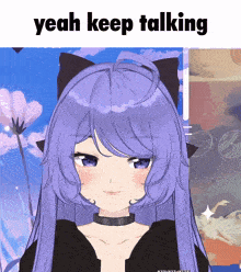 a picture of a girl with purple hair and the words yeah keep talking above her