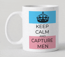 a coffee mug that says " keep calm and capture men "