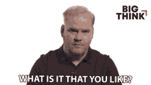 What Is It That You Like Jim Gaffigan GIF - What Is It That You Like Jim Gaffigan Big Think GIFs