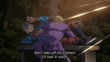 jojos bizarre adventure anime dont take off my clothes ill feel it more