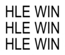 a white background with black letters that say hle win hle win hle win