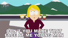 dont you make that face at me young man linda stotch south park how dare you dont do that