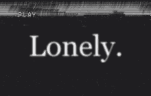 lonely distorted