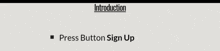 a gray background with the words introduction press button sign up