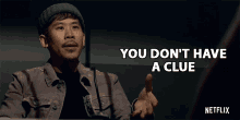 You Dont Have A Clue Lawrence Kao GIF