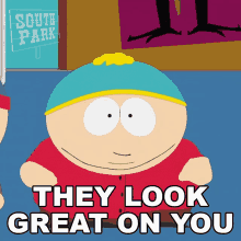 They Look Great On You Eric Cartman GIF - They Look Great On You Eric Cartman South Park GIFs