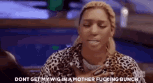 Nene Leakes Dont Get My Wig In A Bunch GIF - Nene Leakes Dont Get My Wig In A Bunch Rhoa GIFs