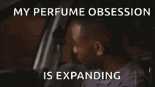 a man is sitting in a car with a caption that says my perfume obsession is expanding