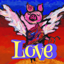 a painting of a pig with wings and the word love on the bottom