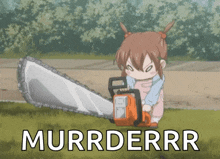 a little girl is holding a chainsaw with the words murrderr written below her