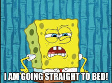 spongebob says i am going straight to bed