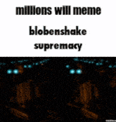 millions will meme blobenshake supremacy with a picture of soldiers in the background