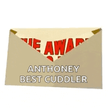 a card that says `` the award goes to ... anthony best cuddler '' is coming out of an envelope .