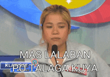 a woman speaking into a microphone with the words mas lalaban potalaga kuya written above her