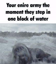 a poster that says your entire army the moment they step in one block of water on it