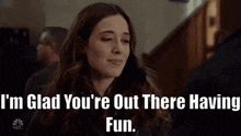 Chicago Pd Kim Burgess GIF - Chicago Pd Kim Burgess Im Glad Youre Out There Having Fun GIFs
