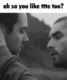 two men are looking at each other and the caption says oh so you like ttte too