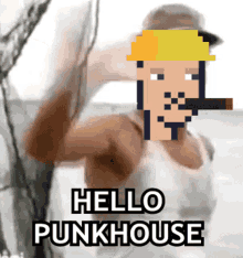 a pixelated image of a man with the words " hello punkhouse " below him