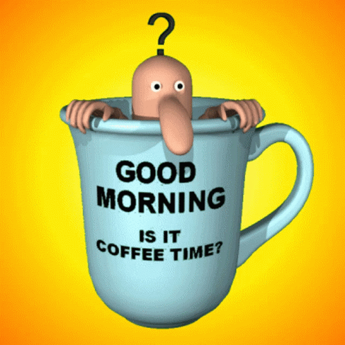 Good Morning Is It Coffee Time GIF - Good Morning Is It Coffee Time Coffee  - Discover & Share GIFs