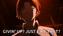 a close up of a person 's face with the words `` givin up ? just like that ? ''