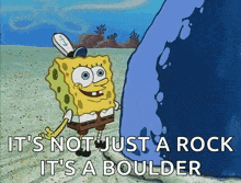 a cartoon of spongebob saying it 's not just a rock it 's a boulder ..