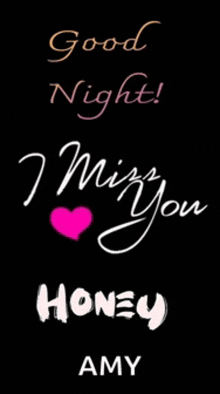 a black background with the words good night i miss you honey amy on it
