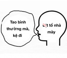 a drawing of a person 's head with a speech bubble that says tao binh thương ma , ke di .
