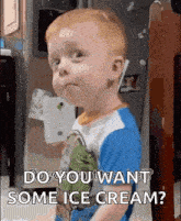 a baby is standing in front of a refrigerator and asking do you want some ice cream .