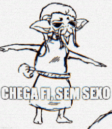 a black and white drawing of a cartoon character with the words " chega fi sem sexo " on the bottom