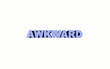 awkward what