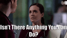 Chicago Med Natalie Manning GIF - Chicago Med Natalie Manning Isnt There Anything You Can Do GIFs