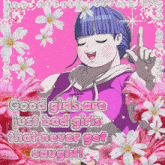a picture of a girl with the words " good girls are just bad girls that never get caught " on it